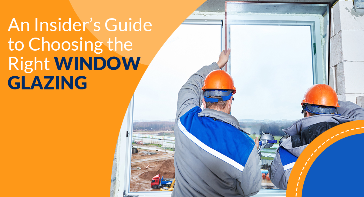 An Insider’s Guide to Choosing the Right Window Glazing