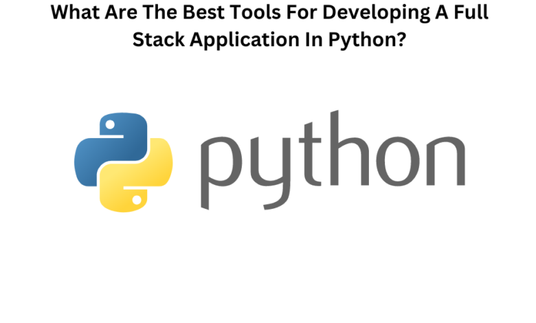 What Are The Best Tools For Developing A Full Stack Application In ...