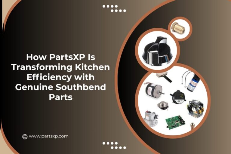 How PartsXP Is Transforming Kitchen Efficiency with Genuine Southbend Parts